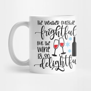 The Weather Outside is Frightful but the Wine is so delightful Mug